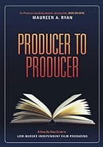 Producer to Producer: A Step-By-Step Guide to Low Budgets Independent Film Producing Producer to Producer: A Step-By-Step Guide to Low Budgets Independent Film Producing