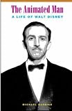 The Animated Man: A Life of Walt Disney (Simpson Book in the Humanities)