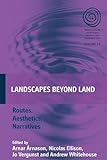 Landscapes beyond land : routes, aesthetics, narratives