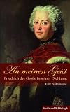 Produkt-Bild: An meinen Geist - Friedrich der Gro&szlig;e in seiner Dichtung. Eine Anthologie
