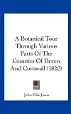 A Botanical Tour Through Various Parts Of The Counties Of Devon And Cornwall (1820)