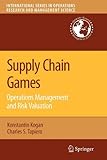 Supply Chain Games: Operations Management and Risk Valuation (International Series in Operations Research & Management Science)-