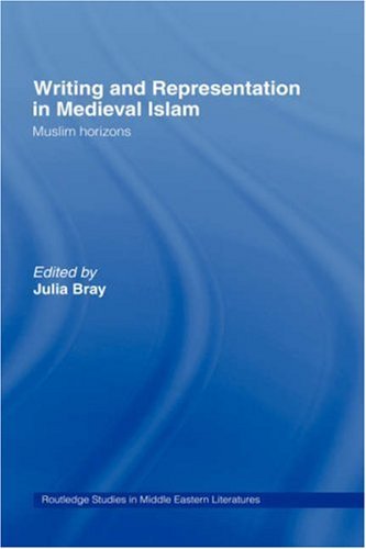 Writing and Representation in Medieval Islam: Muslim Horizons (Routledge Studies in Middle Eastern Literatures)