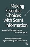 Making essential choices with scant information : front-end decision making in major projects