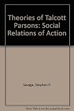 The theories of Talcott Parsons : the social relations of action