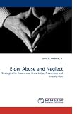 Elder Abuse and Neglect: Strategies for Awareness, Knowledge, Prevention and Intervention