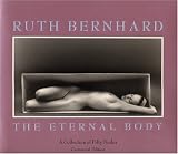 Ruth Bernhard: The Eternal Body: A Collection of Fifty Nudes