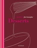 Desserts - TEUBNER Kochkurs f&uuml;r Genie&szlig;er - Markus Bischoff, Matthias Buchholz, Peter Hauptmeier, Melanie Woltemath-K&uuml;hn, Claudia Bruckmann, Claudia Lenz