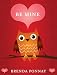 Be Mine (A Valentine for Kids Ages 2-102)