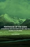 Penthouse Of The Gods - A Pilgrimage Into The Heart Of Tibet And The Sacred City of Lhasa