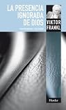 La presencia ignorada de Dios (Spanish Edition)