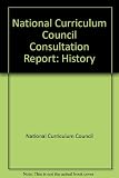 History in the National Curriculum : a report to the Secretary of State for Education and Scienceon the statutory consultation for attainment targets and programmes of study in history