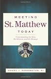 Meeting St. Matthew Today: Understanding the Man, His Mission, and His Message