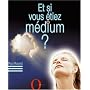 Et si vous �tiez m�dium ?