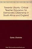 Towards Ubuntu : critical teacher education for democratic citizenship in South Africa and England