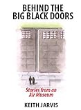 Behind the big black doors : stories from an air museum
