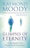 Glimpses of eternity : an investigation into shared death experiences