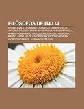 Filósofos De Italia: Galileo Galilei, Gi: Galileo Galilei, Giambattista Vico, Umberto Eco, Antonio Gramsci, Marsilio de Padua, Mario Perniola, Manlio ... Rosmini, Giorgio Agamben, Maria Montessori