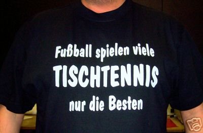 Fussball spielen viele, Tischtennis nur die Besten; T-shirt schwarz