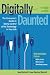 Digitally Daunted: The Consumer's Guide to Taking Control of the Technology in Your Life