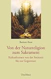 Von der Naturreligion zum Sakrament: Kultusformen von der Steinzeit bis zur Gegenwart - Bastian Baan