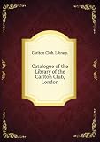 Produkt-Bild: Catalogue of the Library of the Carlton Club, London. 1914-15