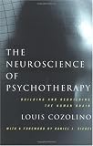The Neuroscience of Psychotherapy: Building and Rebuilding the Human Brain