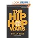 The Hip Hop Wars: What We Talk About When We Talk About Hip Hop--and Why It Matters