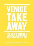 Venice take away : ideas to change British architecture
