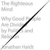 The Righteous Mind: Why Good People Are Divided by Politics and Religion | [Jonathan Haidt]