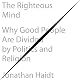 The Righteous Mind: Why Good People Are Divided by Politics and Religion