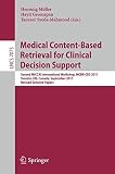 Medical content-based retrieval for clinical decision support : second MICCAI international workshop, MCBR-CBS 2011, Toronto, ON, Canada, September 22 2011 : revised selected papers