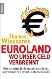 Euroland: Wo unser Geld verbrennt: Wer an dem Schlamassel schuld ist, und warum wir immer zahlen m�ssen title=