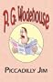 Piccadilly Jim - From the Manor Wodehouse Collection, a selection from the early works of P. G. Wodehouse