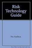 The risk technology guide : a guide to risk management software, databases, platforms, on-line information and technology integration services worldwide