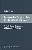Information Security Law in the EU and the U.S.: A Risk-Based Assessment of Regulatory Policies