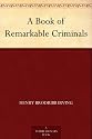 A Book of Remarkable Criminals