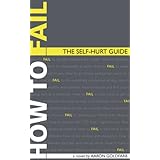 How to FailThe Self-Hurt Guide