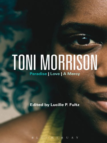 Toni Morrison: Paradise, Love, A Mercy (Bloomsbury Studies in Contemporary North American Fiction)
