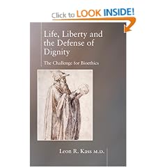 Life Liberty & the Defense of Dignity: The Challenge for Bioethics