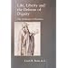 Life Liberty & the Defense of Dignity: The Challenge for Bioethics