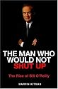 The Man Who Would Not Shut Up: The Rise of Bill O'Reilly