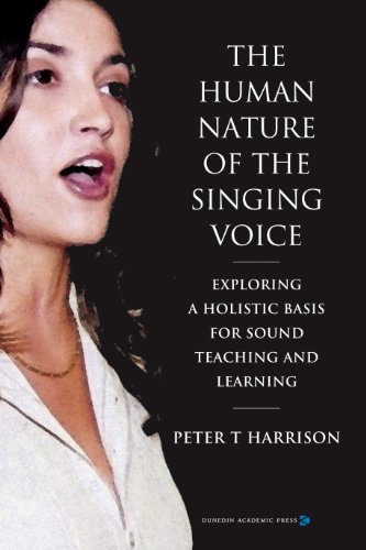 The Human Nature of the Singing Voice: Exploring a sound basis for Teaching and Learning