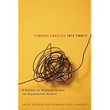 turning conflict into profit a roadmap for resolving personal and organizational disputes