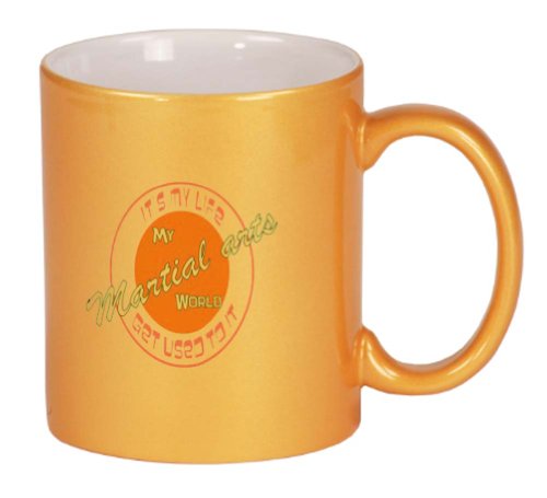My Martial arts World IT'S MY LIFE GET USED TO IT Coffee Mug Metallic Gold 11 oz