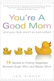 You're a Good Mom (and Your Kids Arent So Bad Either)