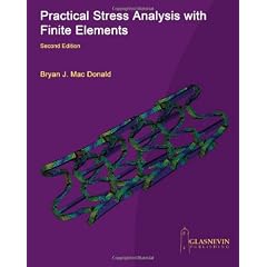 Practical Stress Analysis with Finite Elements (2nd Edition)