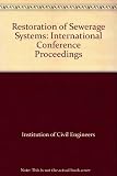 Restoration of sewerage systems : proceedings of an international conference organized by the Institution of Civil Engineers, held in London on 22-24 June 1981