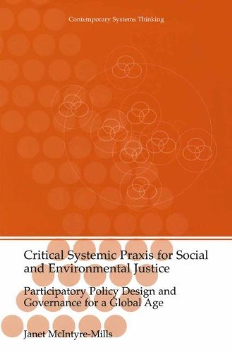 Critical Systemic Praxis for Social and Environmental Justice: Participatory Policy Design and Governance for a Global Age (Contemporary Systems Thinking)
