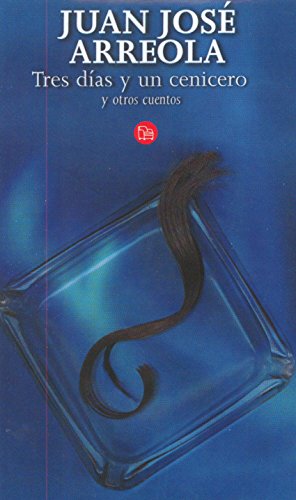 Tres días y un cenicero y otros cuentos. (Spanish Edition)